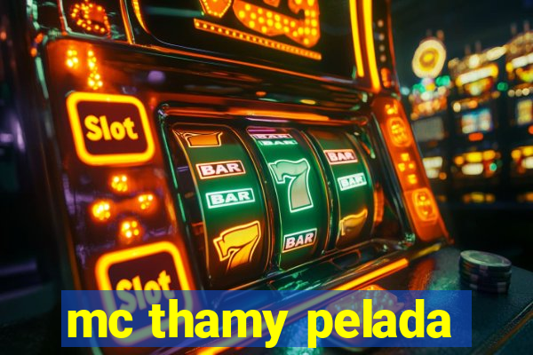 mc thamy pelada